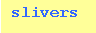 slivers