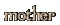 [ mother ]