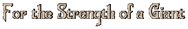 [ For the Strength of a Giant (Excerpt) ]
