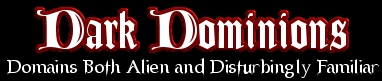 Dark Dominions: Domains Both Alien and Disturbingly Familiar