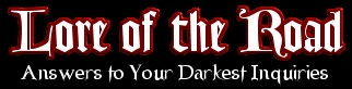 Lore of the Road: Answers to Your Darkest Inquiries
