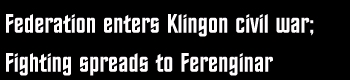 Federation enters Klingon civil war; Fighting spreads to Ferenginar