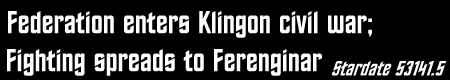 Federation enters Klingon civil war; Fighting spreads to
Ferenginar