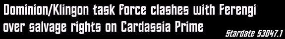 Dominion/Klingon task force clashes with Ferengi over salvage rights on Cardassia Prime