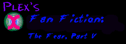 The Animorph Plex - Fan Fiction - The Fear, Part V