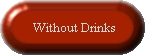 Without Drinks