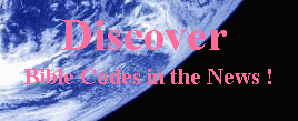 Discover the Bible Codes in the News !