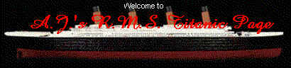 Welcome to A.J.'s R.M.S. Titanic Page