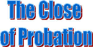 The Close of Probation