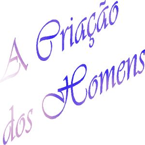A Cria��o dos Homens