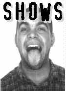 SHOWS!!!