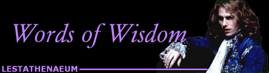 The Lestathenaeum - Words of Wisdom