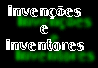Inventores e Inven��es - A Se��o dos Criativos e de suas Fant�sticas Hist�rias