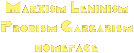 MARXISM LENINISM PRODISM GARGARISM homepage
