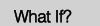 what_if