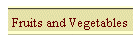 Fruits and Vegetables