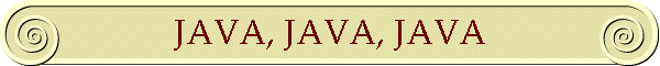 JAVA, JAVA, JAVA