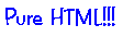 Pure HTML!!!