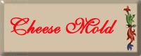 Cheese Mold