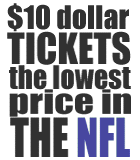 $10 dollar tickets - the lowest price in the NFL