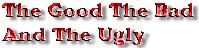 The Good The Bad and the Ugly