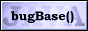 bugBase()