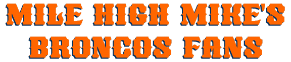 Mile High Mike is proud to present the following Broncos Posse Links!!!