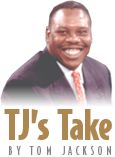 TJ's Take by Tom Jackson
