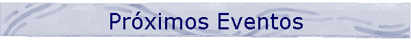 Pr�ximos Eventos