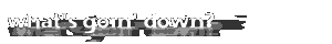 What's Goin' Down?