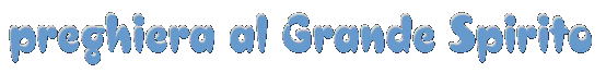 preghiera al Grande Spirito (Iroquois)