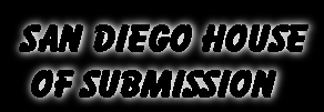 San Diego House Of Submission link back Home!