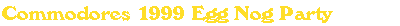 Commodore's EggNog Party 1999