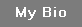 my Bio