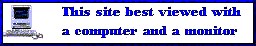 This site best viewed with a computer and a monitor