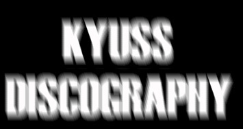 KYUSS DISCOGRAPHY