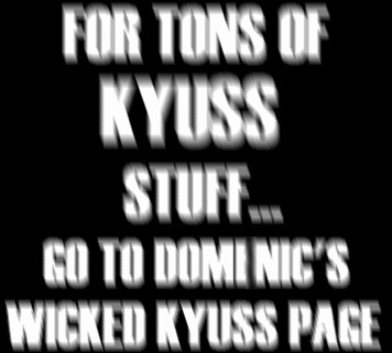 GO TO DOMENIC'S KICK-ASS KYUSS SITE