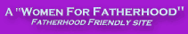 A Women For Fatherhood, Fatherhood Friendly Site