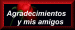 Agradecimientos y Mis Amigos