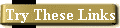 Try These Links