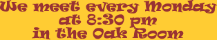 We Meet Mondays from 8:30-9:30 in the Rec Plex