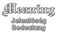 Meaning, Jelent�s�g, Bedeutung