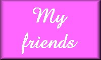 my friends