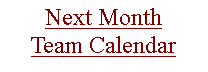 Text Box: Next MonthTeam Calendar
