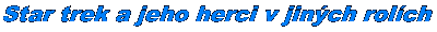 Star trek a jeho herci v jin�ch rol�ch