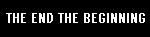 The End The Beginning