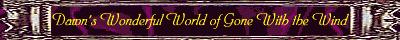 Dawn's WONDERFUL World of Gone With the Wind!