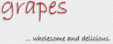Grapes... wholesome and delicious.