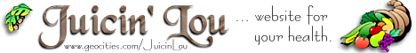 Juicin' Lou... website for your health.