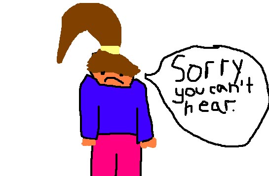 A dejected girl saying, Sorry, I can'y hear>